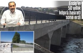 Erciş’te 50 yıllık köprü hasreti sona erdi
